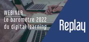 Replay Webinar – Le baromètre 2022 du digital learning